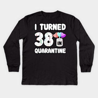 I Turned 38 In Quarantine Kids Long Sleeve T-Shirt